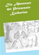 Heike Sitzmann - Die Abenteuer der Prinzessin Katharina