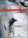 Paolo Caruso - L'arte di arrampicare. Su roccia e ghiaccio. Un metodo per sviluppare la coscienza di sé