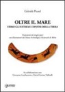Gabriele Picard, G. Gambacurta, M. C. Vallicelli - Oltre il mare. Verso gli estremi confini della terra. Frammenti dei tragici greci con illustrazioni del Museo archeologico nazionale di Adria