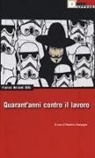 Franco «Bifo» Berardi, Franco Bifo Berardi - Quarant'anni contro il lavoro