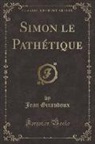 Jean Giraudoux - Simon le Pathétique (Classic Reprint)