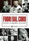 Giorgio Ballario - Fuori dal coro. Eretici, irregolari, scorretti