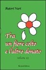 Tra un fiore colto e l'altro donato