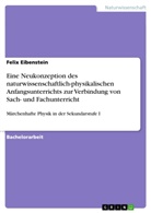 Felix Eibenstein - Eine Neukonzeption des naturwissenschaftlich-physikalischen Anfangsunterrichts zur Verbindung von Sach- und Fachunterricht
