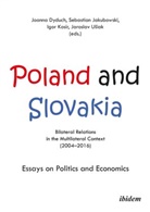 Joanna Dyduch, Sebastia Jakubowski, Sebastian Jakubowski, Igor Kosir, Igor Kosir et al, Jaroslav Usiak - Poland and Slovakia: Bilateral Relations in a Multilateral Context (2004-2016)