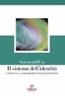 Valerio Dell'Uva - Il sistema dell'identità. Il principio di A=A come fondamento ontologico e metafisico