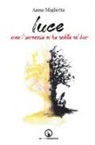 Anna Miglietta - Luce. Come l'anoressia mi ha seduta nel buio