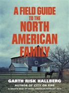 Garth Risk Hallberg, Hallberg Garth Risk - A Field Guide to the North American Family