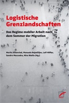Moritz Altenried, Manuel Bojadzijev, Manuela Bojadzijev, Manuela Bojadžijev, Le Höfler, Leif J. Höfler... - Logistische Grenzlandschaften