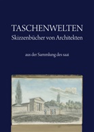 Ulrich M. Schumann, Johann J Böker, Johann J. Böker - Taschenwelten - Skizzenbücher von Architekten aus der Sammlung des saai