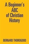 Bernard Thorogood - A BeginnerÆs ABC of Christian History