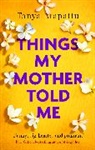 Tanya Atapattu - Things My Mother Told Me