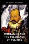 Douglas I Thompson, Douglas I. Thompson, Douglas I. (Assistant Professor of Polit Thompson, Douglas I. (Assistant Professor of Political Science Thompson - Montaigne and the Tolerance of Politics