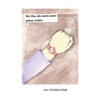 Christine Klett - Die Uhr, die nicht mehr gehen wollte