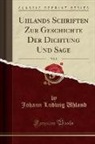 Johann Ludwig Uhland - Uhlands Schriften Zur Geschichte Der Dichtung Und Sage, Vol. 8 (Classic Reprint)