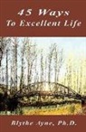 Blythe Ayne - 45 Ways to Excellent Life