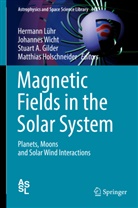 Stuart A Gilder et al, Stuart Gilder, Stuart A. Gilder, Matthias Holschneider, Hermann Lühr, Johanne Wicht... - Magnetic Fields in the Solar System