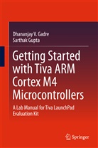 Dhananjay Gadre, Dhananjay V Gadre, Dhananjay V. Gadre, Sarthak Gupta - Getting Started with Tiva ARM Cortex M4 Microcontrollers
