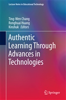 Ting-Wen Chang, Ronghua Huang, Ronghuai Huang, Kinshuk, Kinshuk - Authentic Learning Through Advances in Technologies