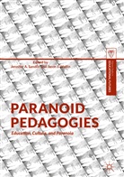 Jennife A Sandlin, Jennifer A Sandlin, J Wallin, J Wallin, Jennifer A. Sandlin, Jason J. Wallin - Paranoid Pedagogies