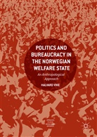 Halvard Vike - Politics and Bureaucracy in the Norwegian Welfare State