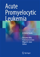 Miguel A Sanz, Oussama Abla, Francesc Lo Coco, Francesco Lo Coco, Francesco Lo-Coco, Miguel A. Sanz - Acute Promyelocytic Leukemia