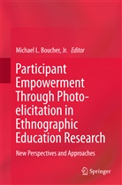 Jr. Boucher, Michael Lee Boucher, Michae Lee Boucher Jr, Michael Lee Boucher Jr - Participant Empowerment Through Photo-elicitation in Ethnographic Education Research