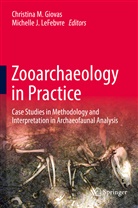 Christina M. Giovas, J LeFebvre, J LeFebvre, Michelle J. LeFebvre, Christin M Giovas, Christina M Giovas... - Zooarchaeology in Practice