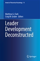 Matthew G. Clark, Matthe G Clark, Matthew G Clark, Craig W. Gruber, W Gruber, W Gruber - Leader Development Deconstructed