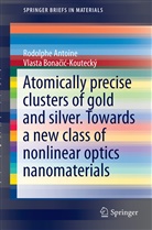 Rodolph Antoine, Rodolphe Antoine, Vlasta Bonacic-Koutecký, Vlasta Bonačić-Koutecký - Liganded silver and gold quantum clusters. Towards a new class of nonlinear optical nanomaterials