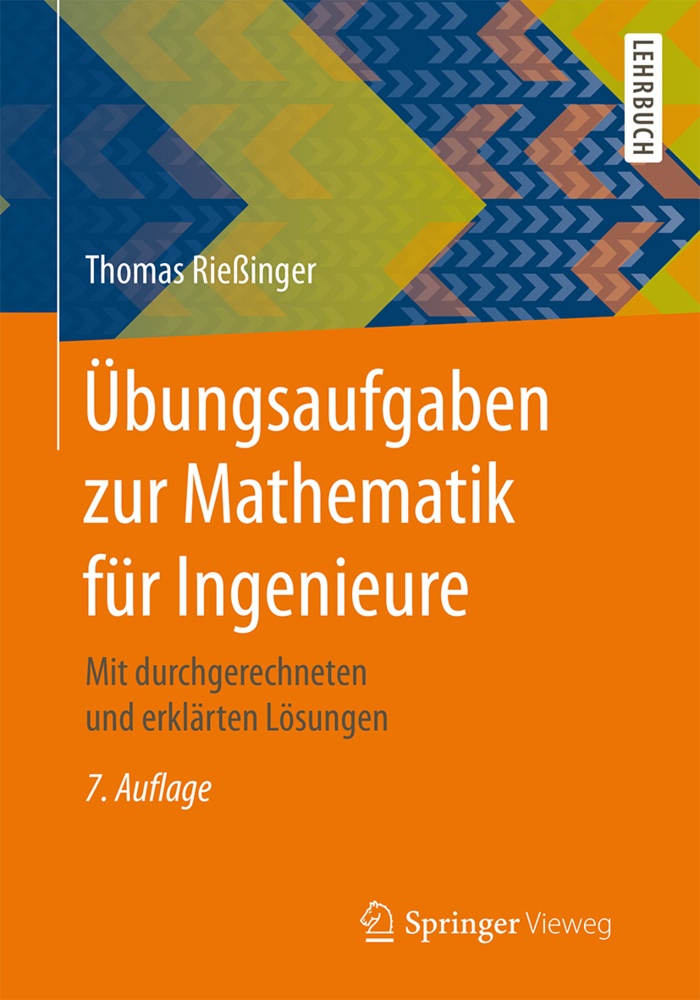 Thomas Rießinger - Übungsaufgaben zur Mathematik für Ingenieure - Mit durchgerechneten und erklärten Lösungen