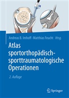 Andrea B Imhoff (Prof. Dr. med.), Andreas B Imhoff (Prof. Dr. med.), Matthias Feucht, Matthias J. Feucht, Andreas B. Imhoff, J Feucht (Dr. m - Atlas sportorthopädisch-sporttraumatologische Operationen