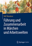 Rolf Wunderer - Führung und Zusammenarbeit in Märchen und Arbeitswelten; .