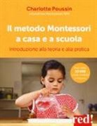 Charlotte Poussin - Il metodo Montessori a casa e a scuola. Introduzione alla teoria e alla pratica