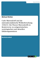 Michael Richter - Carlo Mierendorff und die nationalsozialistische Wählerforschung 1930/31. Die Thesen Mierendorffs in Kontroverse zu zeitgenössischen, soziologischen und aktuellen Erklärungsansätzen