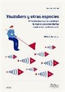Millán Ignacio Berzosa Peñaranda - Youtubers y otras especies : el fenómeno que ha cambiado la manera de entender los contenidos audiovisuales