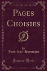 Joris-Karl Huysmans - Pages Choisies (Classic Reprint)