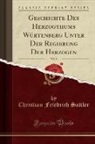 Christian Friedrich Sattler - Geschichte Des Herzogthums Würtenberg Unter Der Regierung Der Herzogen, Vol. 8 (Classic Reprint)