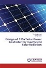 Tanvi Ahammed, Tanvir Ahammed, Rafiqul Islam - Design of 125V Solar Power Controller for Insufficient Solar Radiation