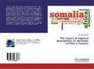 Abdullahi Mohamed - The impact of regional intervention on domestic conflict in Somalia