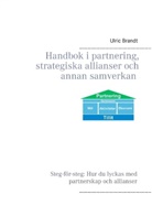 Ulric Brandt - Handbok i partnering, strategiska allianser och annan samverkan