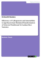 Krishanthi Bandara - Efficiency of Callogenesis and Amenability to Agrobacterium Mediated Transformation of Selected Traditional Sri Lankan Rice Varieties