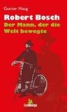 Gunter Haug - Robert Bosch - der Mann, der die Welt bewegte
