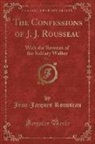 Jean-Jacques Rousseau - The Confessions of J. J. Rousseau, Vol. 1