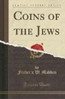 Frederic W. Madden - Coins of the Jews (Classic Reprint)