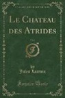 Jules Lacroix - Le Chateau des Atrides, Vol. 2 (Classic Reprint)