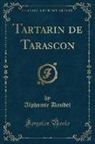Alphonse Daudet - Tartarin de Tarascon (Classic Reprint)