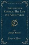 Joseph Hatton - Christopher Kenrick, His Life and Adventures (Classic Reprint)