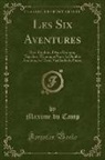 Maxime Du Camp - Les Six Aventures