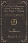 John Bunyan - The Pilgrim's Progress, From This World to That Which Is to Come